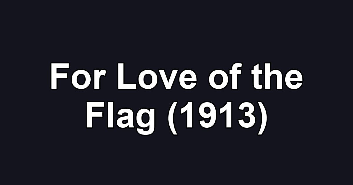 For Love of the Flag (1913)