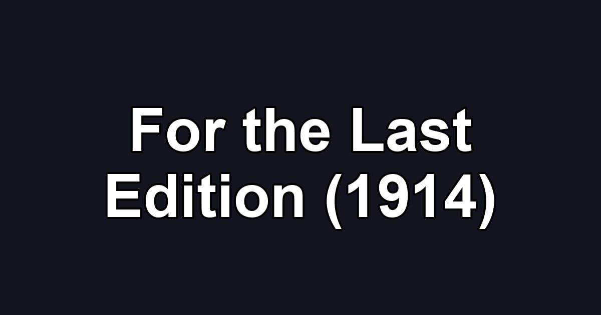 For the Last Edition (1914)