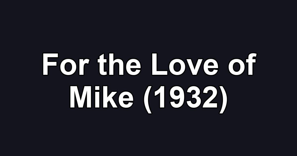 For the Love of Mike (1932)