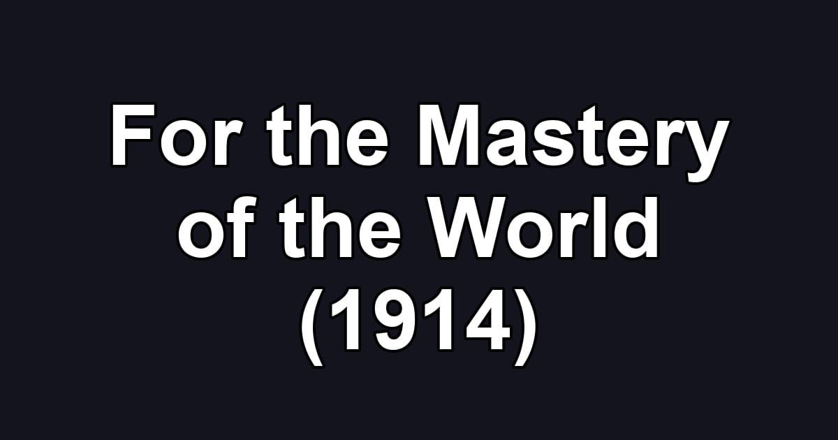 For the Mastery of the World (1914)