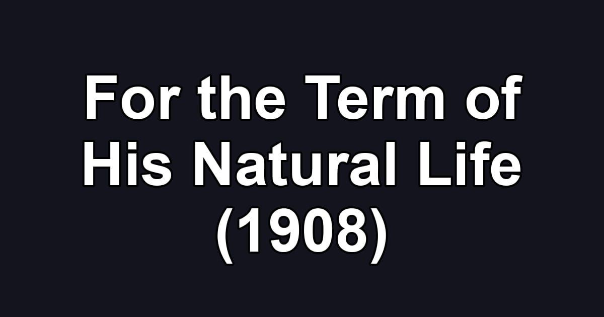 For the Term of His Natural Life (1908)