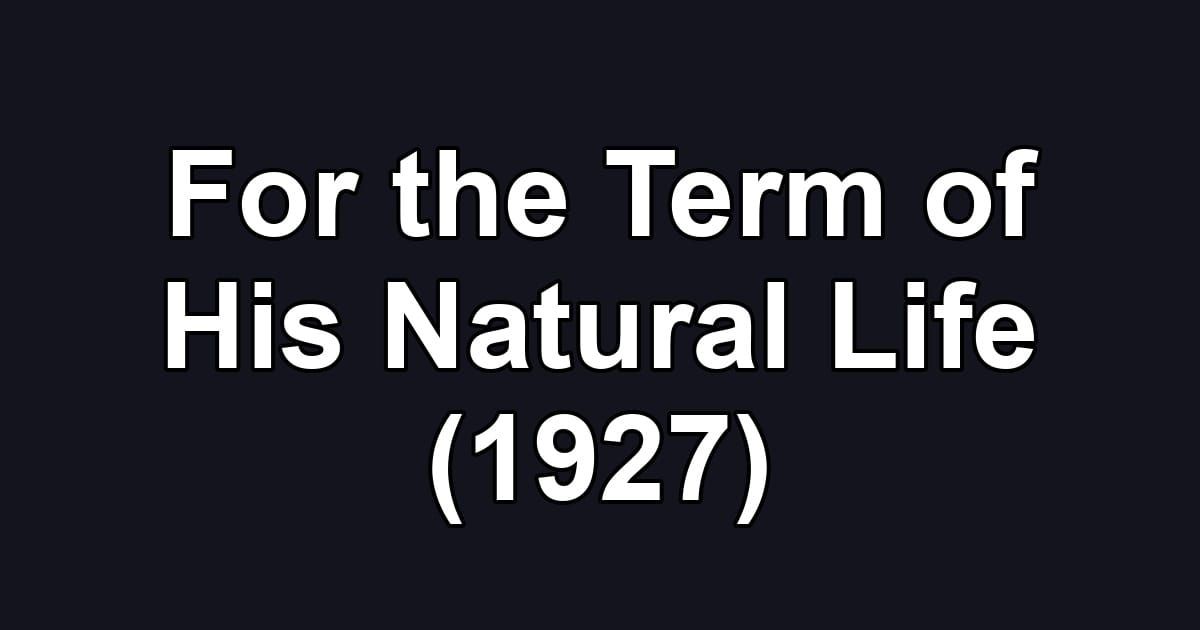 For the Term of His Natural Life (1927)