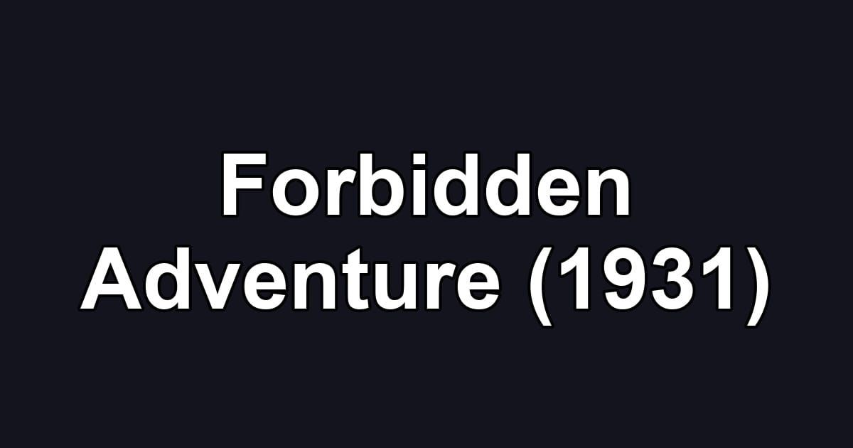 Forbidden Adventure (1931)