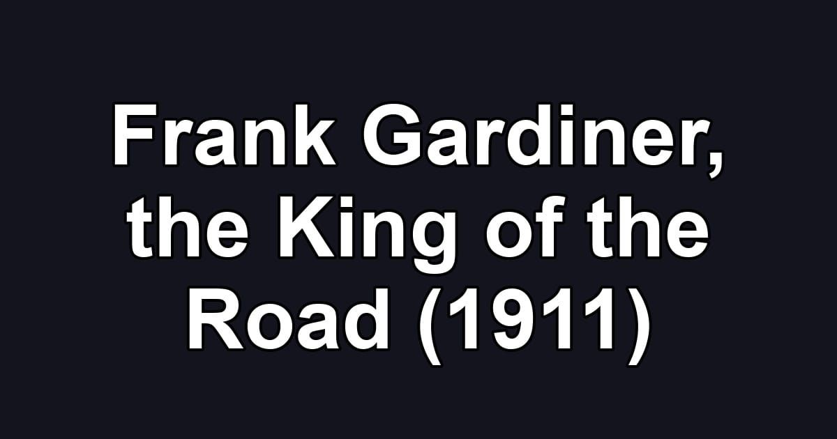 Frank Gardiner, the King of the Road (1911)