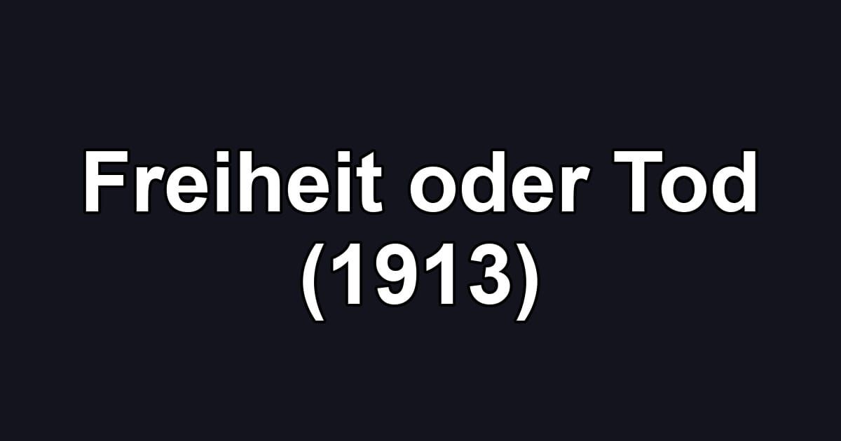 Freiheit oder Tod (1913)