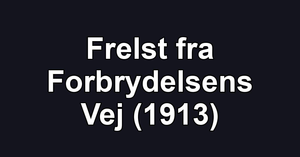 Frelst fra Forbrydelsens Vej (1913)