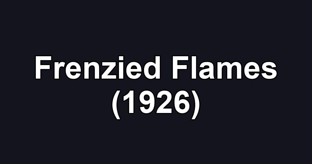 Frenzied Flames (1926)