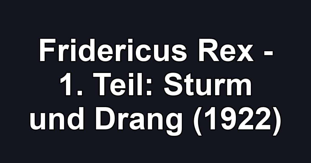 Fridericus Rex - 1. Teil: Sturm und Drang (1922)