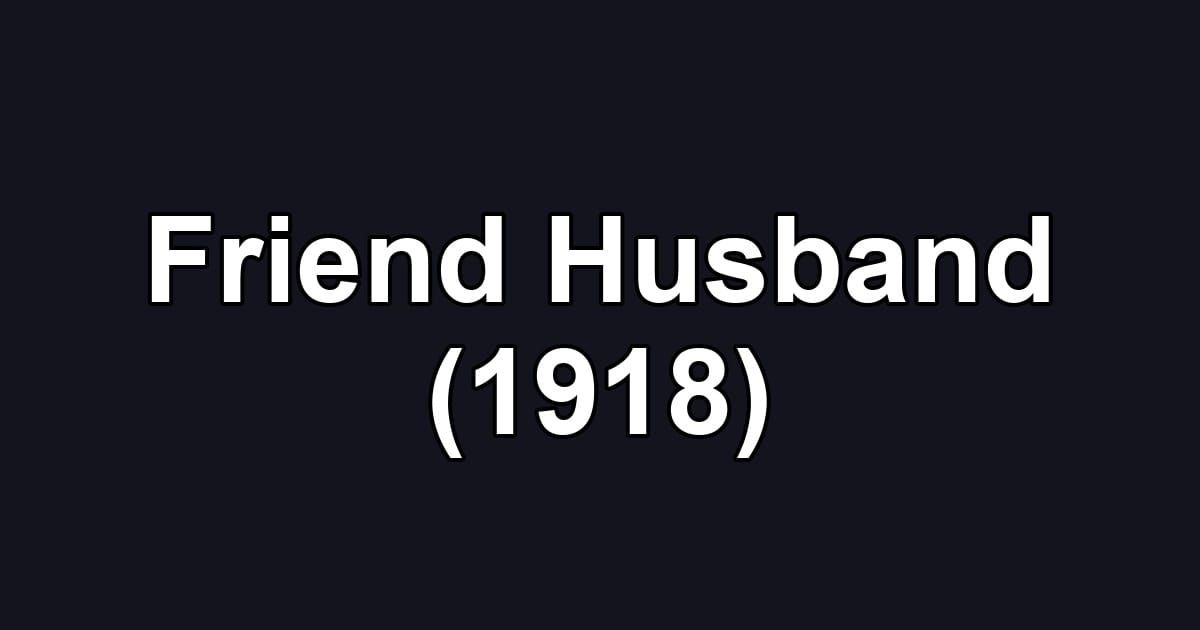 Friend Husband (1918)