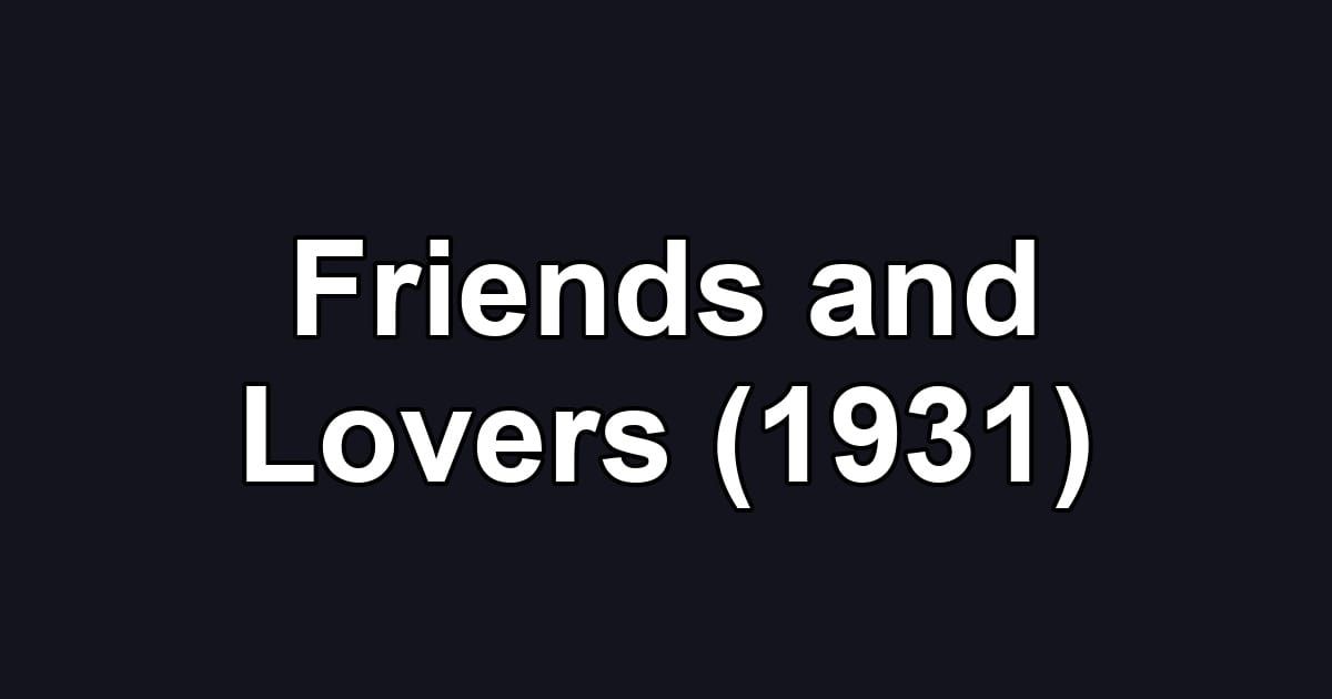 Friends and Lovers (1931)