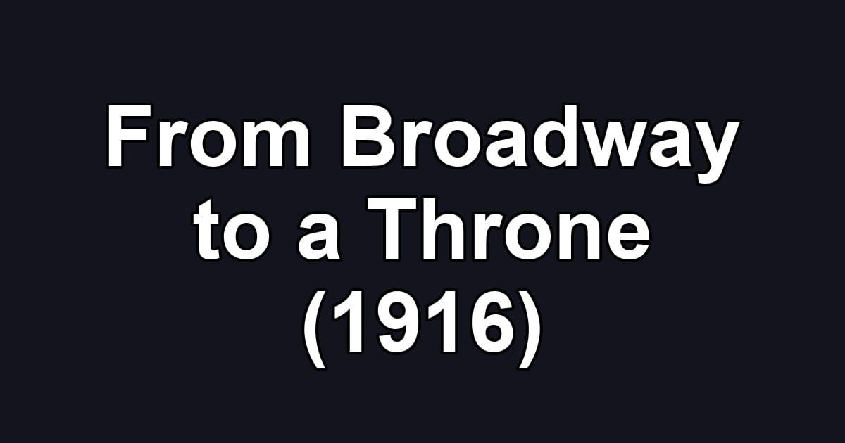 From Broadway to a Throne (1916)