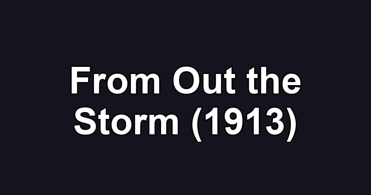 From Out the Storm (1913)
