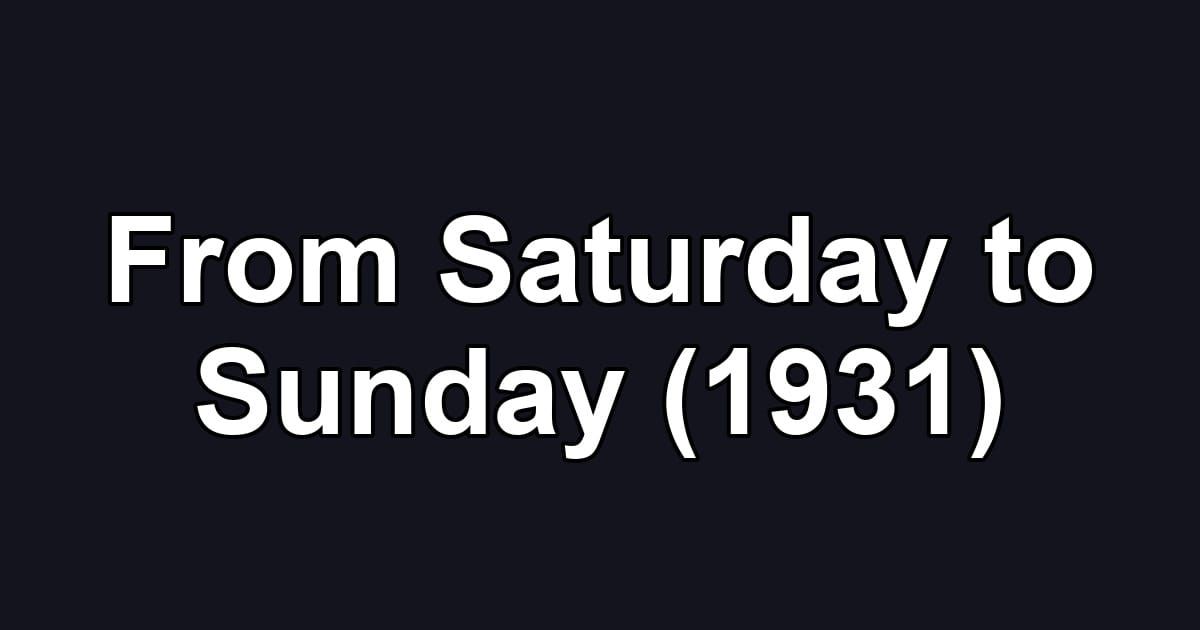 From Saturday to Sunday (1931)