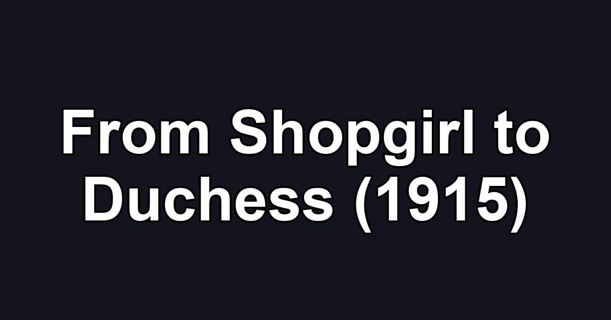 From Shopgirl to Duchess (1915)