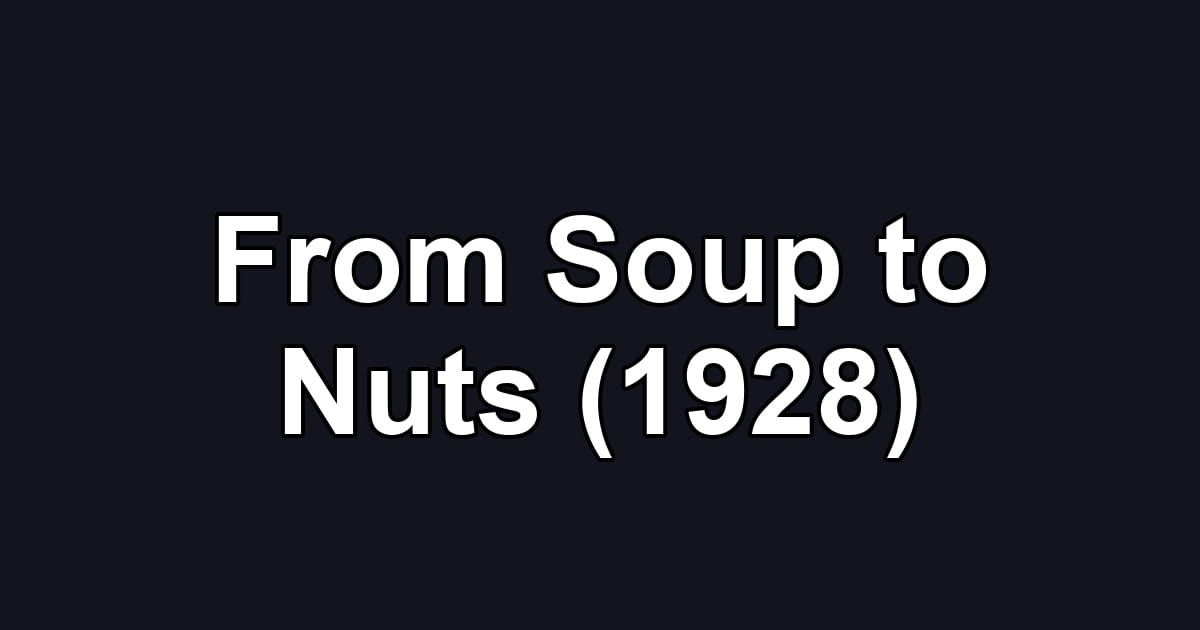 From Soup to Nuts (1928)