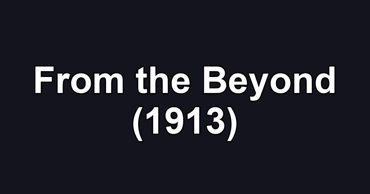 From the Beyond (1913)