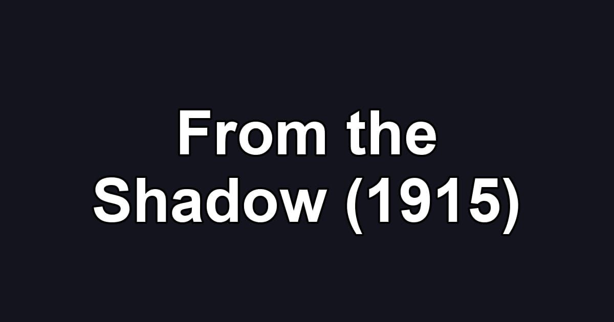 From the Shadow (1915)