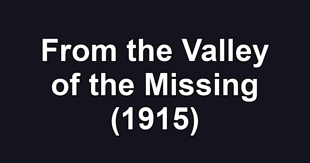From the Valley of the Missing (1915)