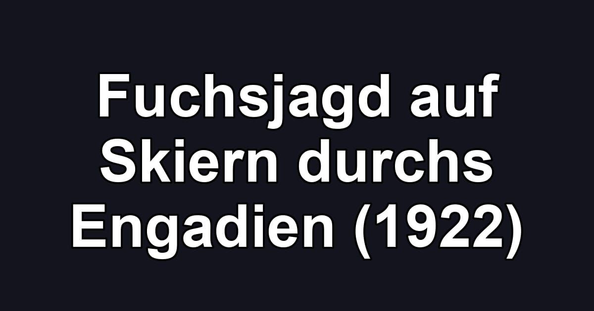 Fuchsjagd auf Skiern durchs Engadien (1922)