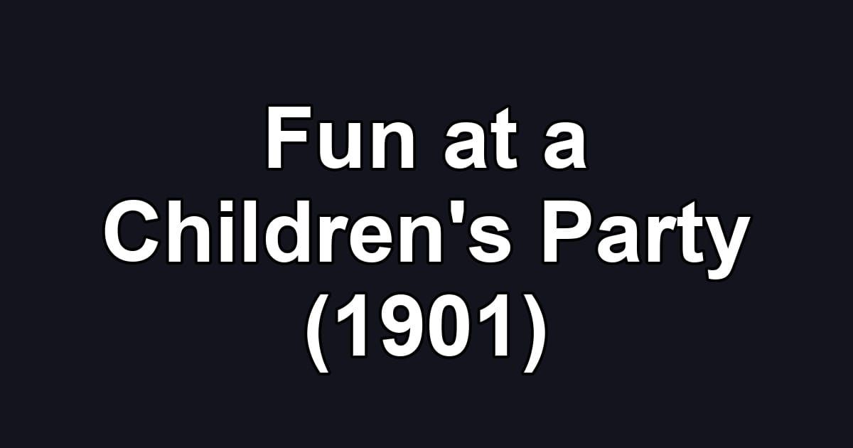 Fun at a Children's Party (1901)