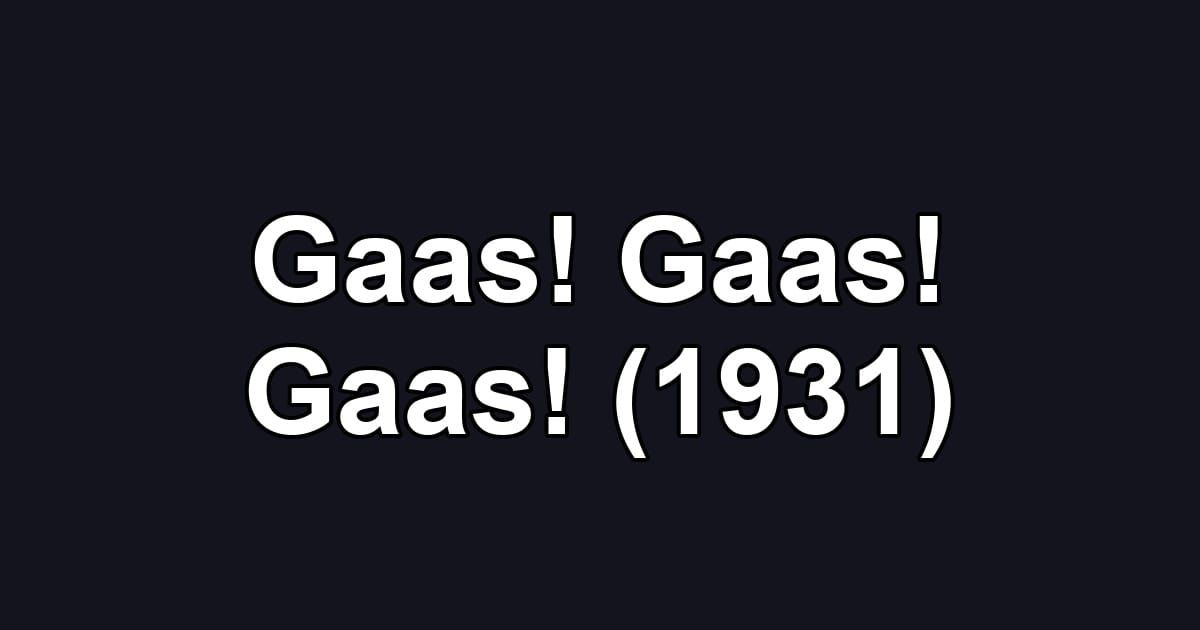 Gaas! Gaas! Gaas! (1931)