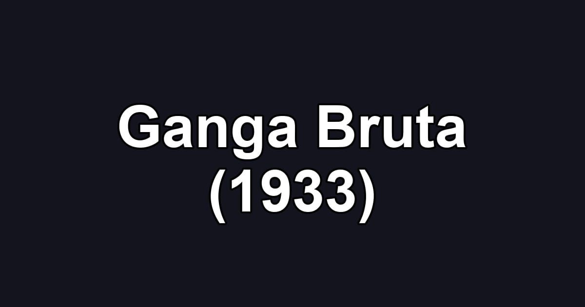 Ganga Bruta (1933)
