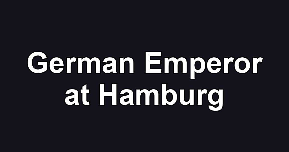 German Emperor at Hamburg