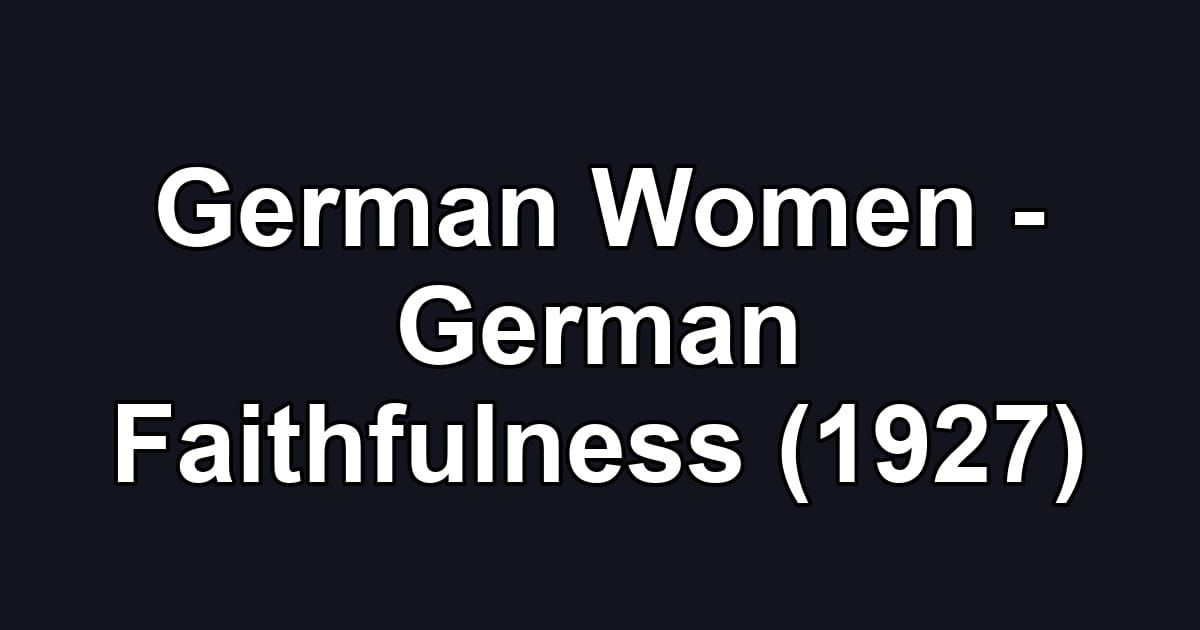 German Women - German Faithfulness (1927)