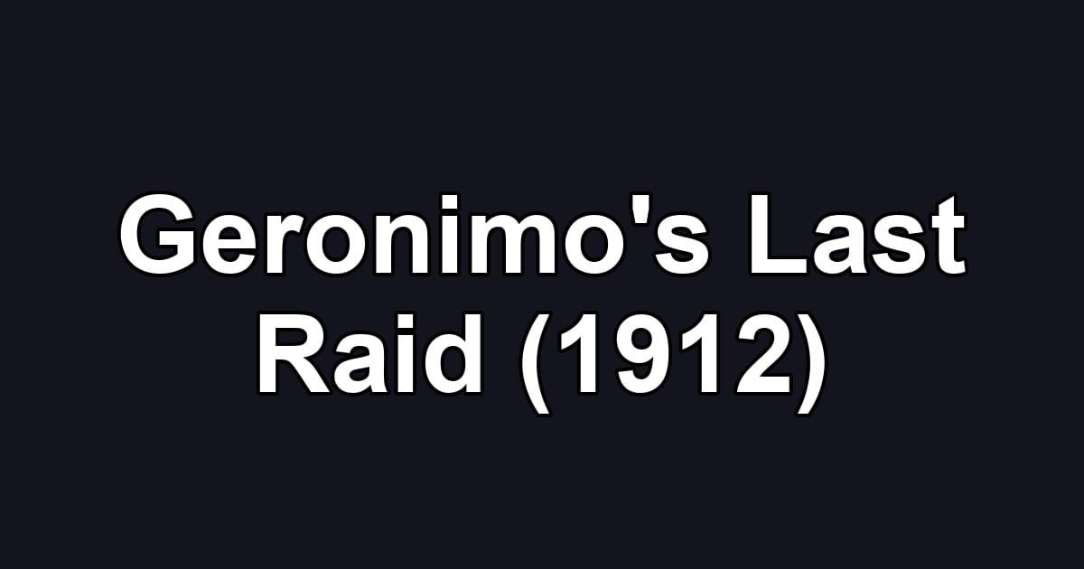 Geronimo's Last Raid (1912)
