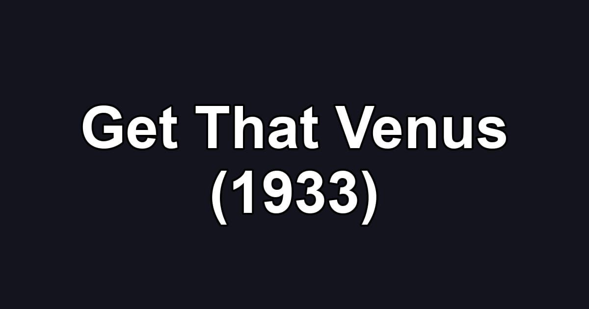 Get That Venus (1933)