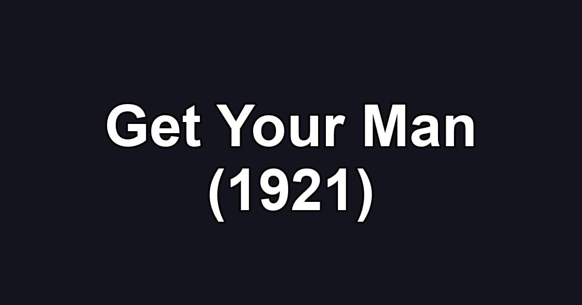 Get Your Man (1921)