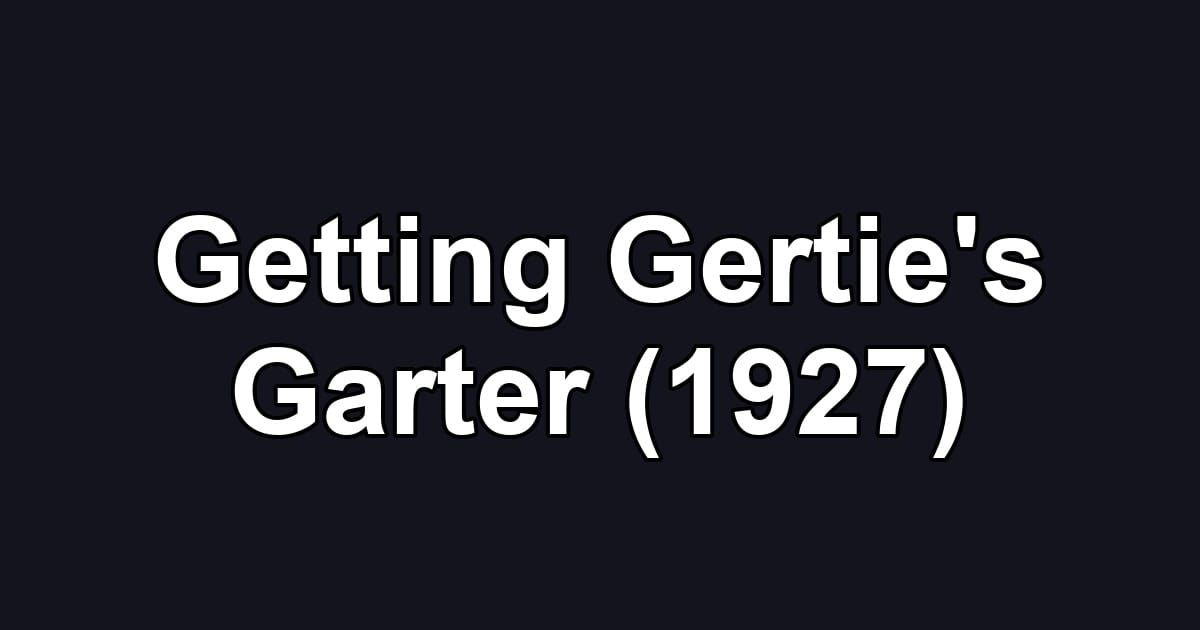 Getting Gertie's Garter (1927)