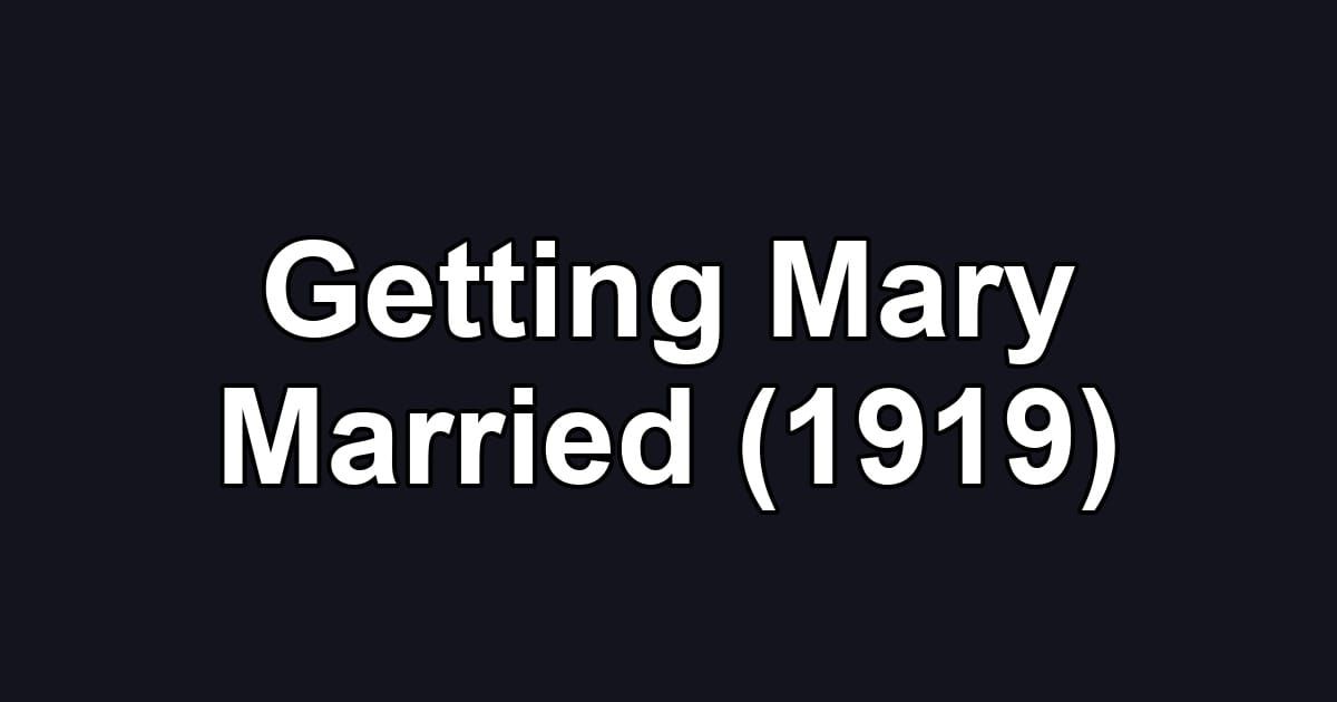 Getting Mary Married (1919)