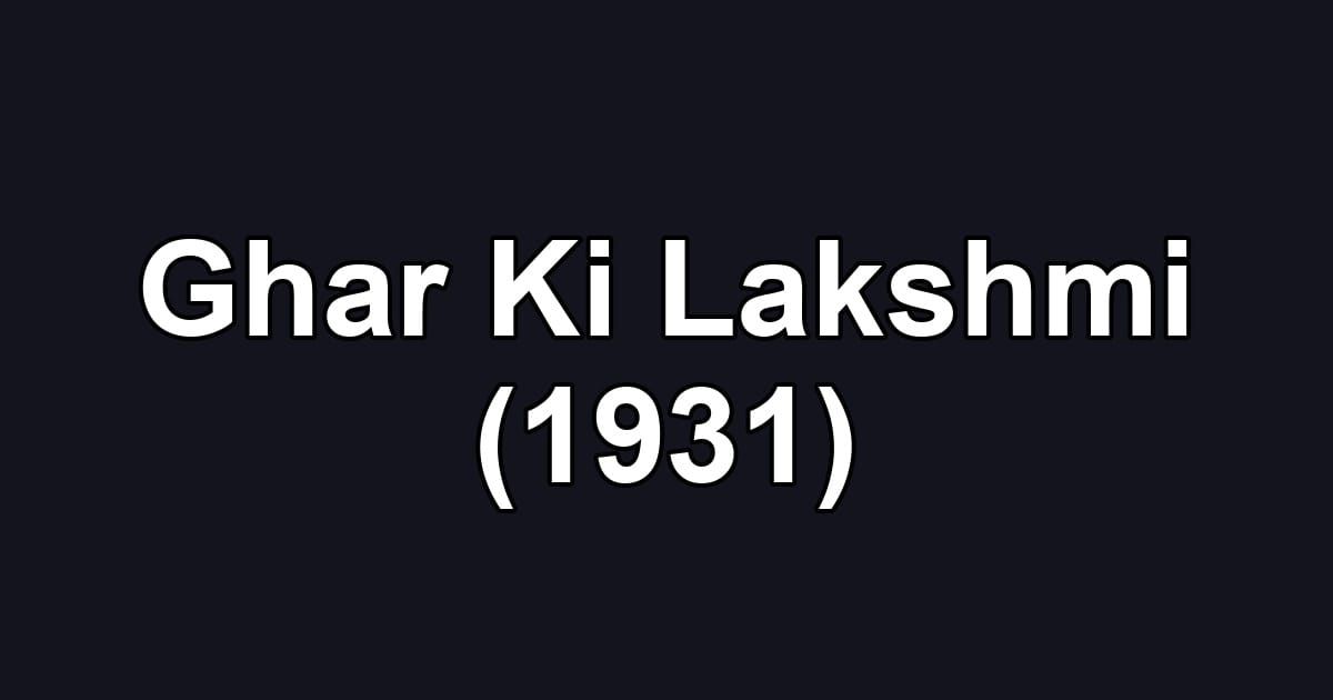 Ghar Ki Lakshmi (1931)
