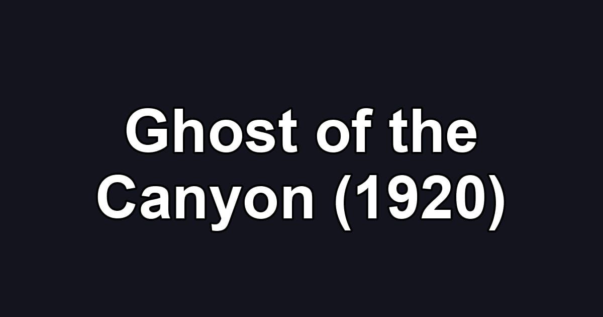 Ghost of the Canyon (1920)