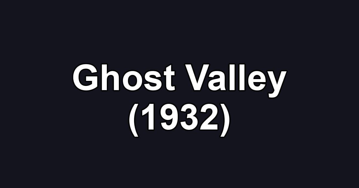 Ghost Valley (1932)