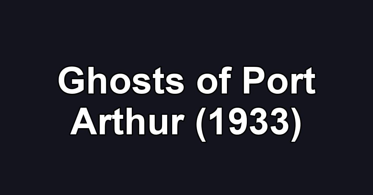 Ghosts of Port Arthur (1933)