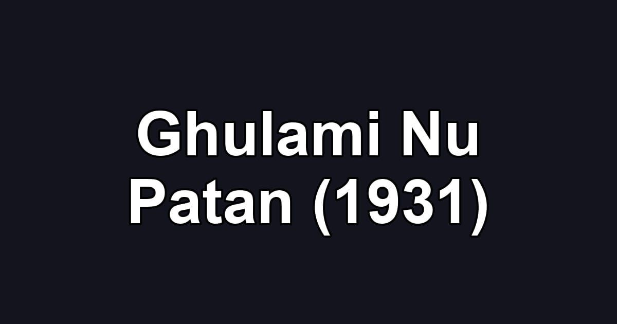 Ghulami Nu Patan (1931)
