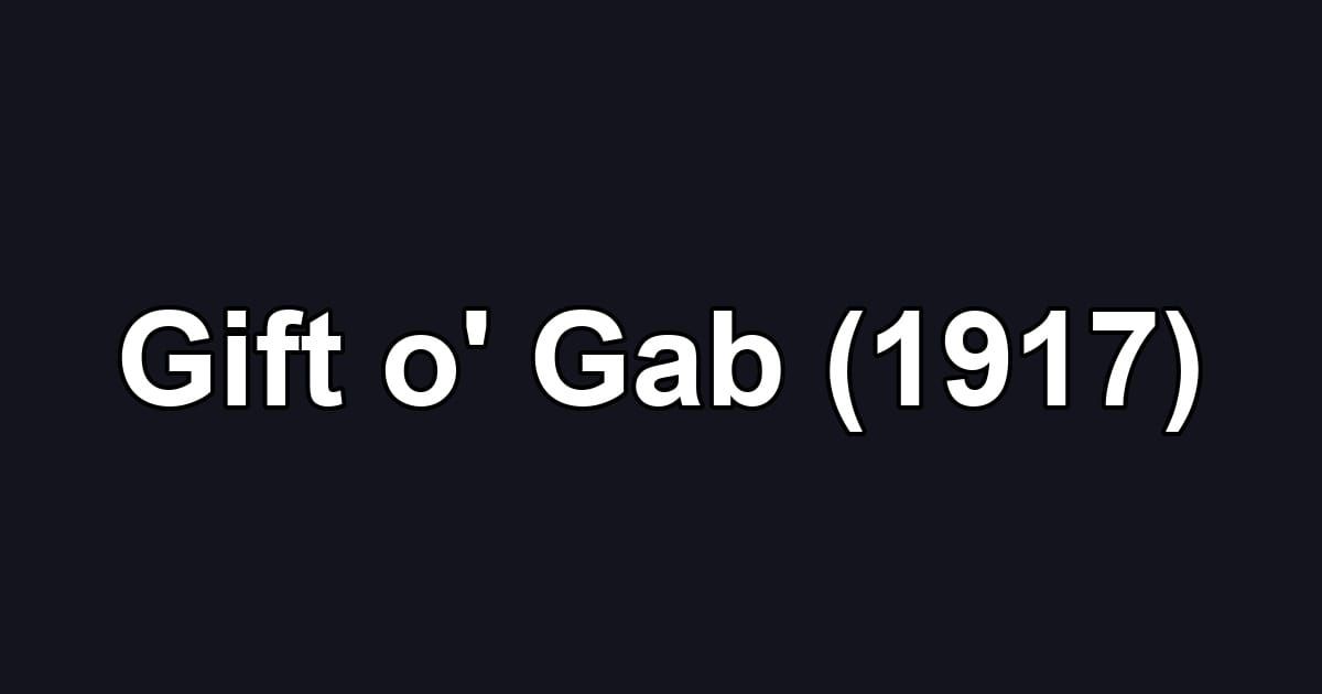 Gift o' Gab (1917)