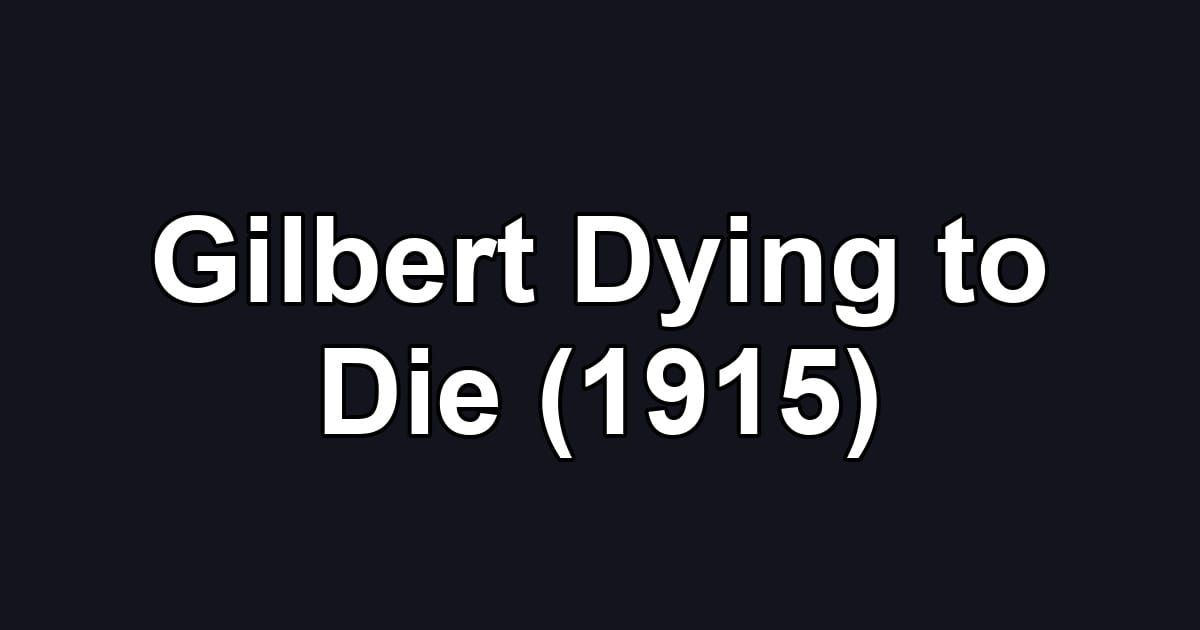 Gilbert Dying to Die (1915)