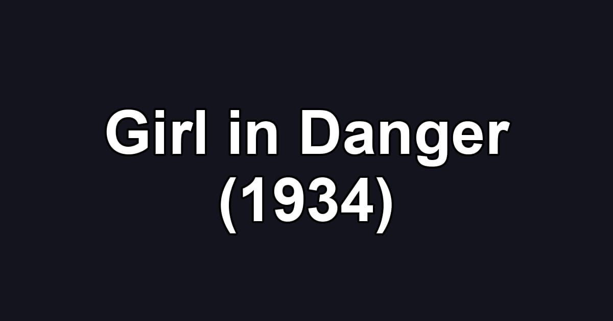 Girl in Danger (1934)