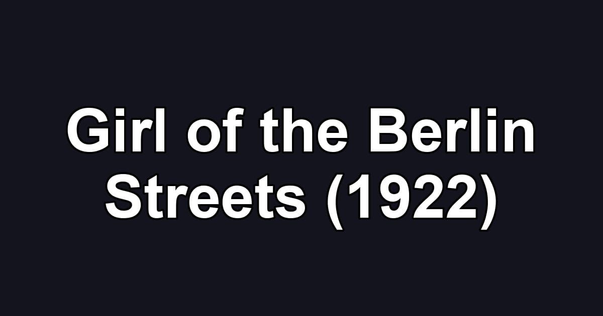 Girl of the Berlin Streets (1922)