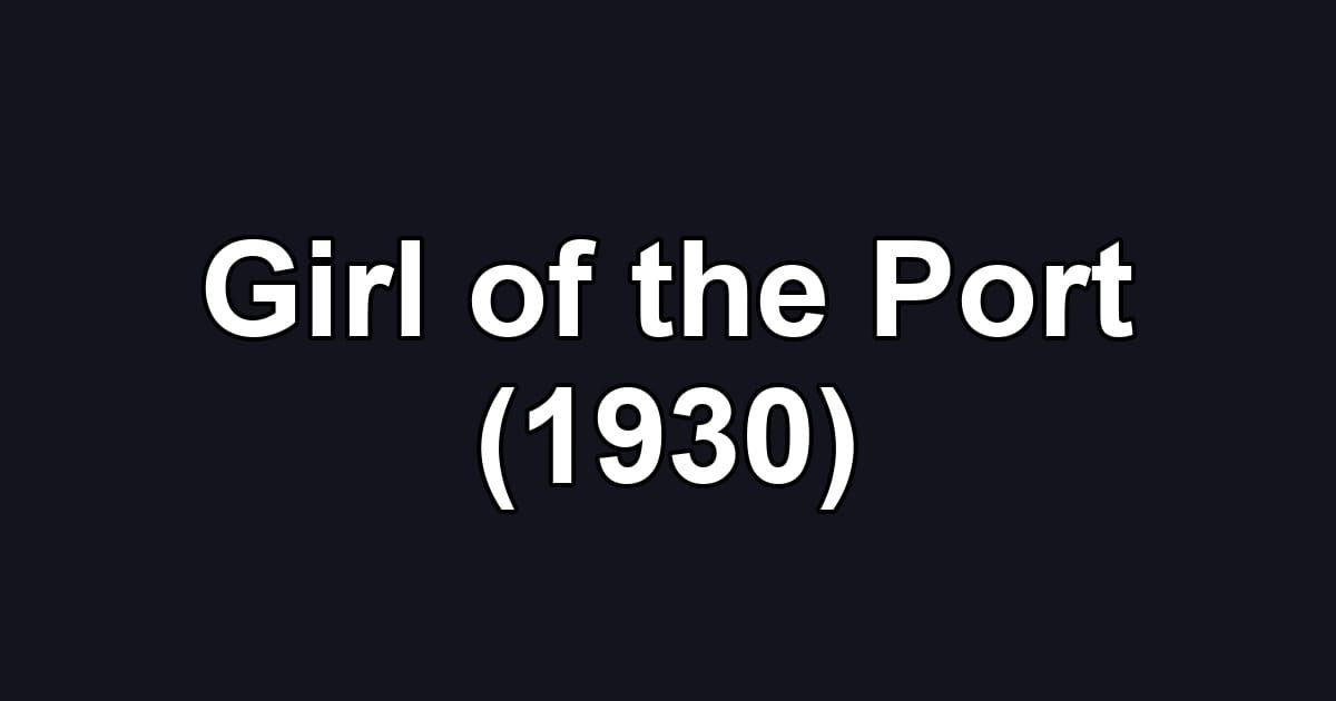 Girl of the Port (1930)
