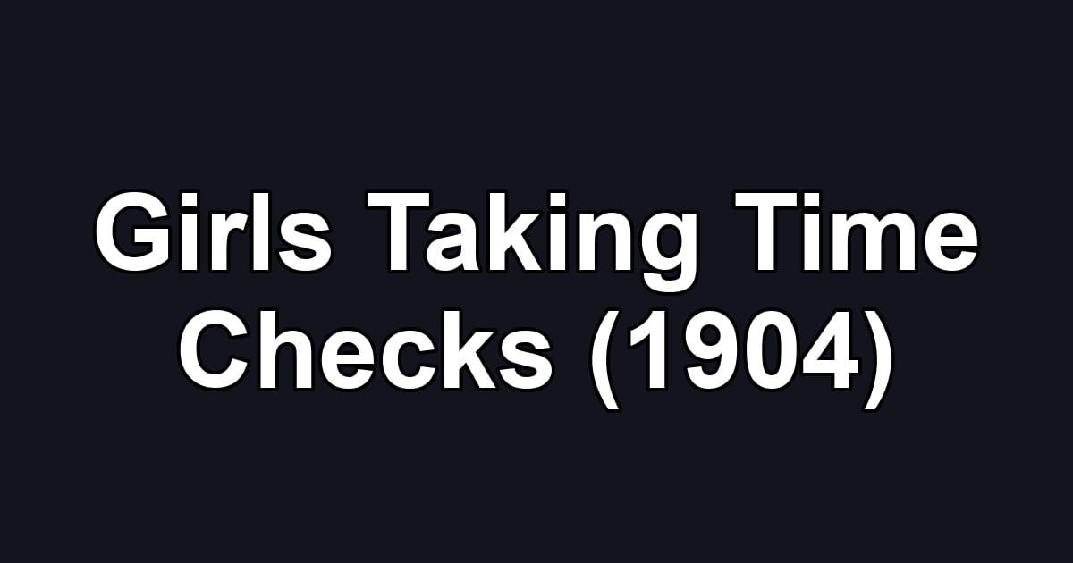 Girls Taking Time Checks (1904)