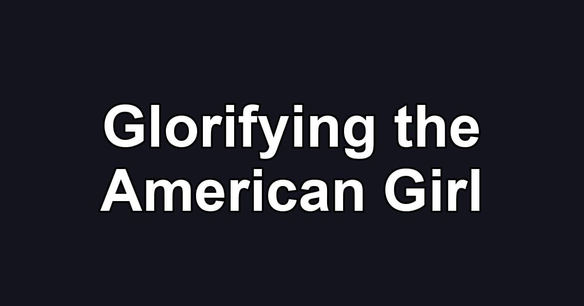 Glorifying the American Girl