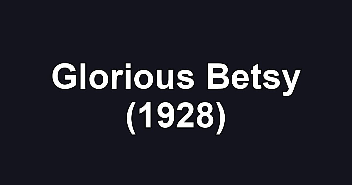Glorious Betsy (1928)