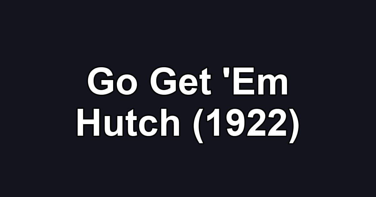 Go Get 'Em Hutch (1922)