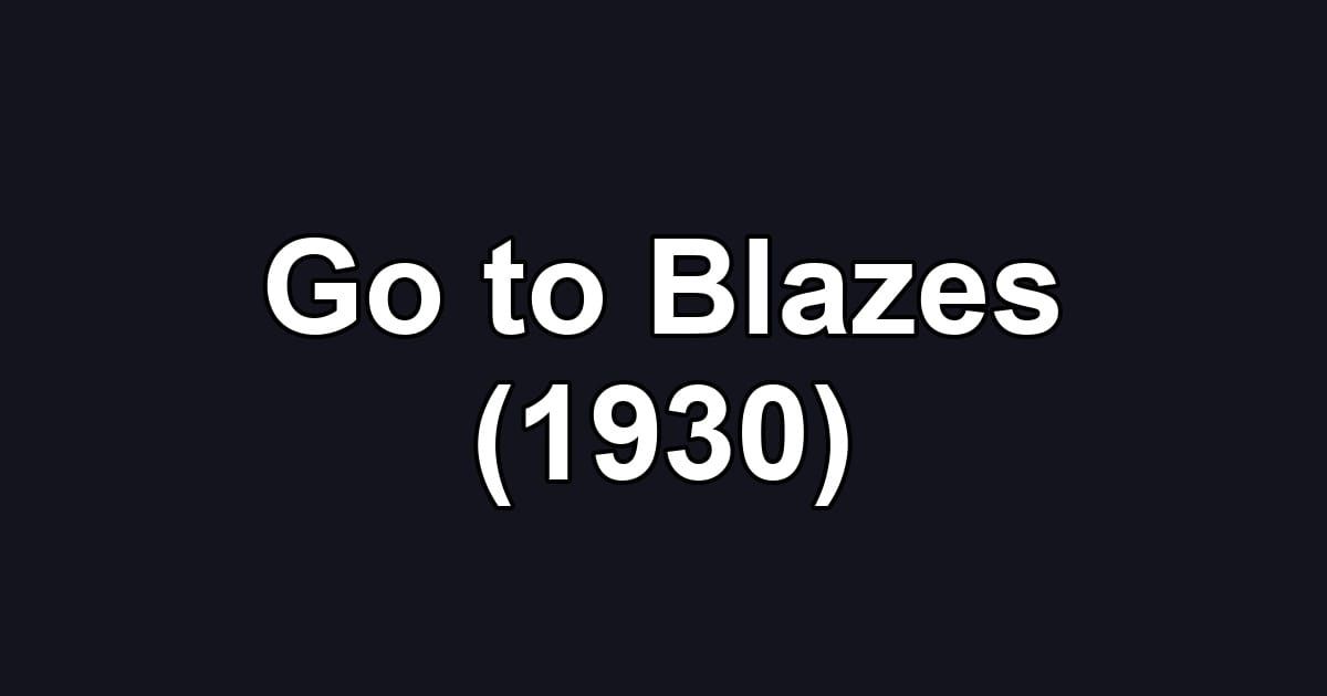 Go to Blazes (1930)