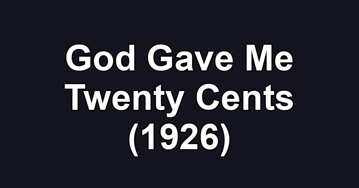 God Gave Me Twenty Cents (1926)