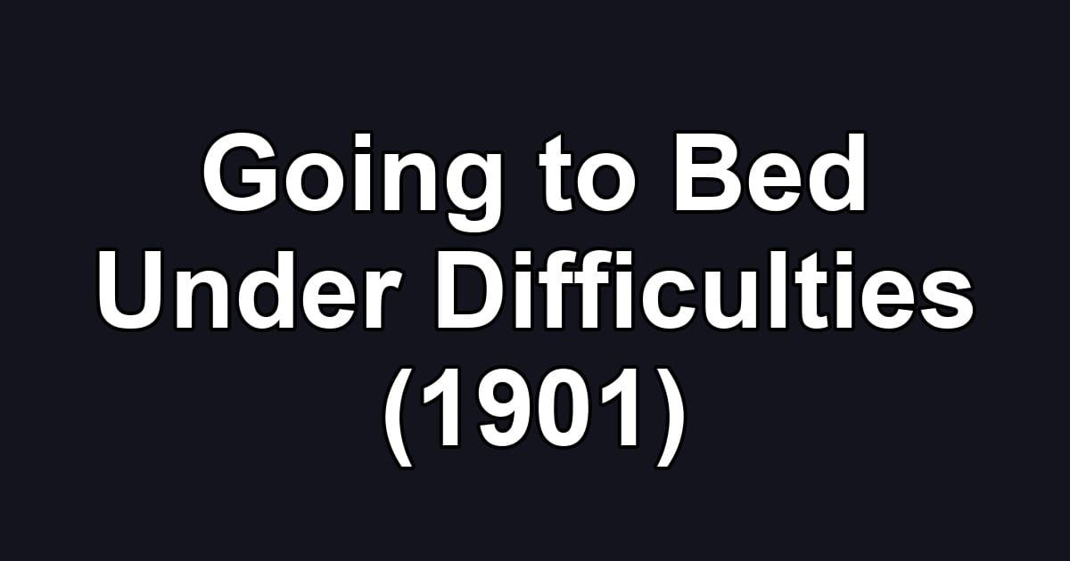Going to Bed Under Difficulties (1901)